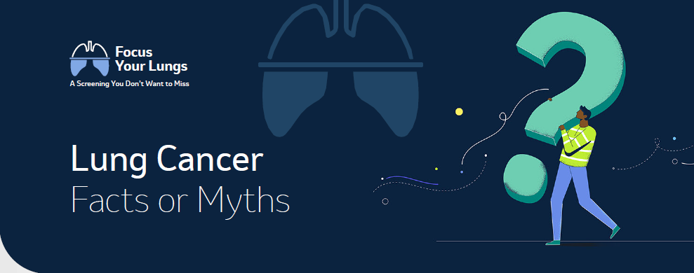 Lung Cancer
Facts or Myths