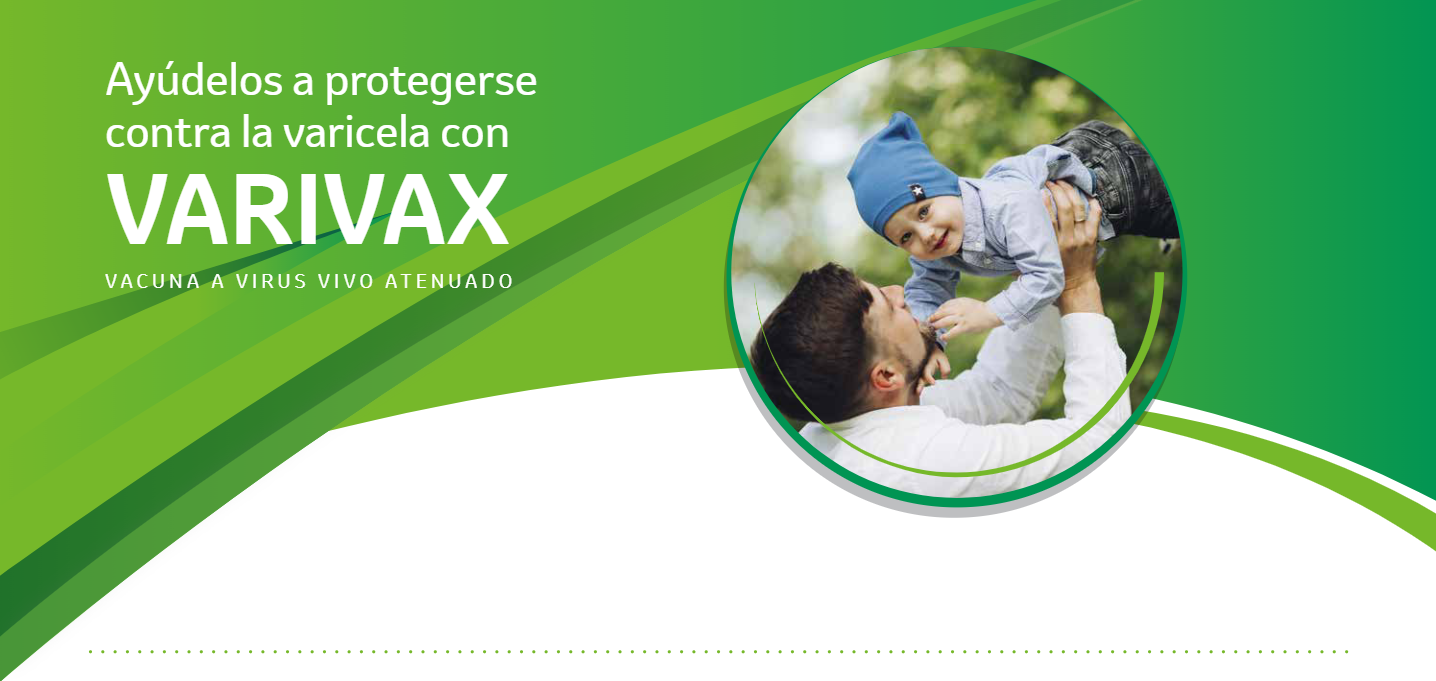 Ayúdelos a protegersecontra la varicela conVARIVAXVACUNA A VIRUS VIVO ATENUADO